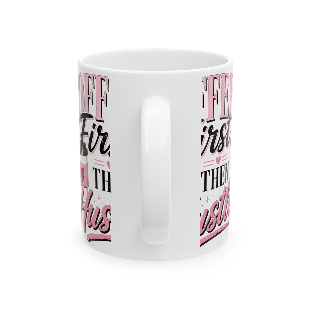 Coffee First Then Hustle Ceramic Mug