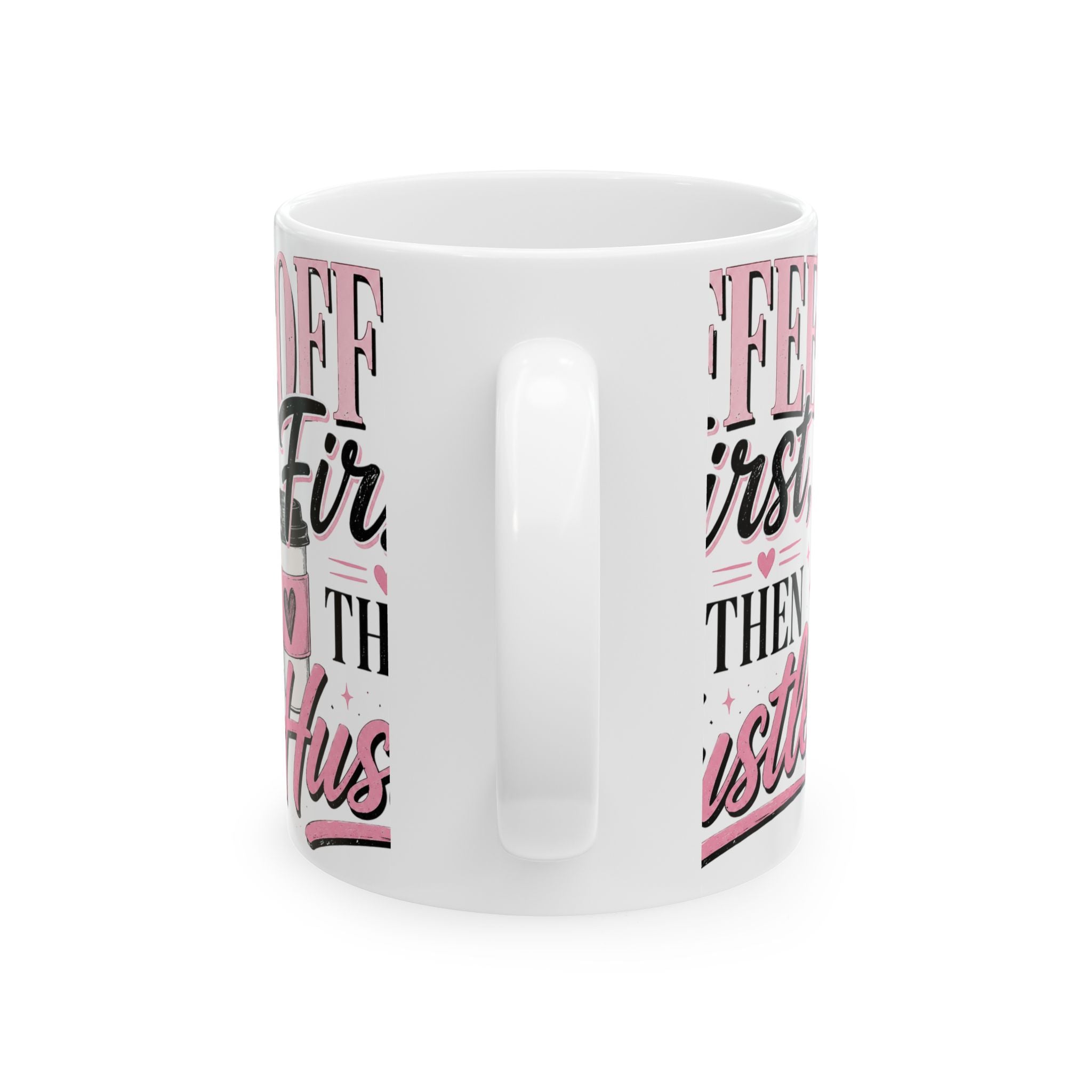 Coffee First Then Hustle Ceramic Mug