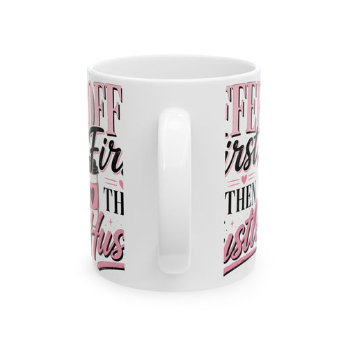 Coffee First Then Hustle Ceramic Mug