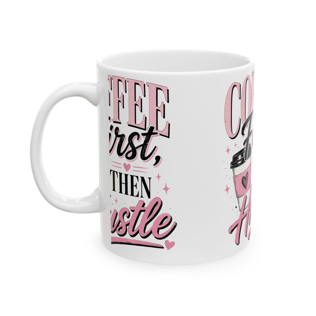 Coffee First Then Hustle Ceramic Mug