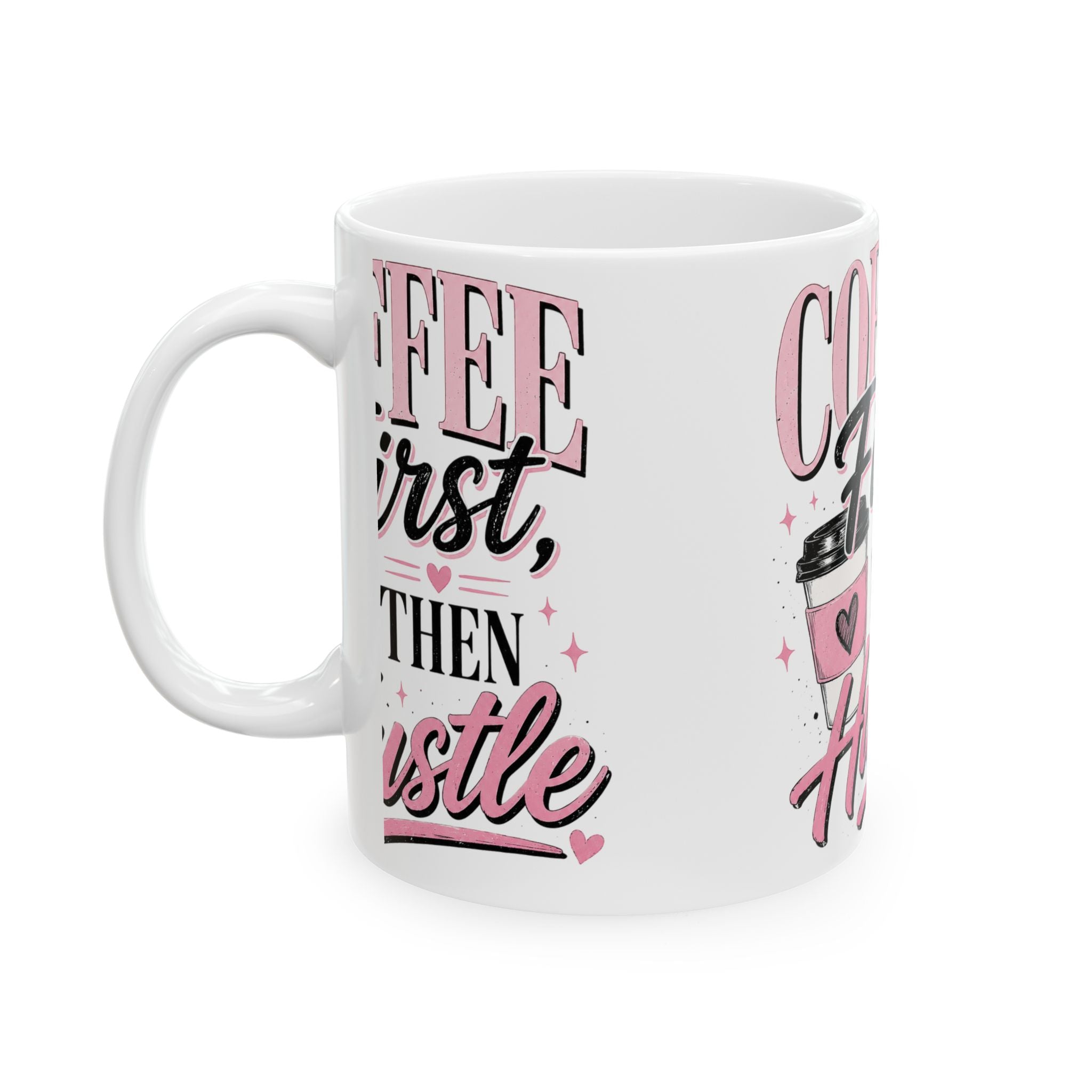 Coffee First Then Hustle Ceramic Mug
