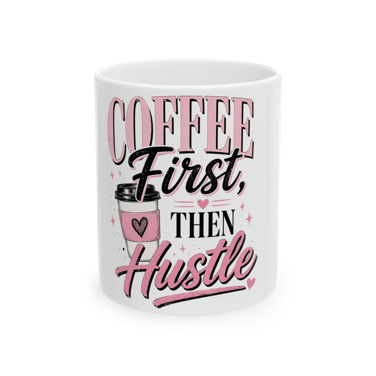 Coffee First Then Hustle Ceramic Mug